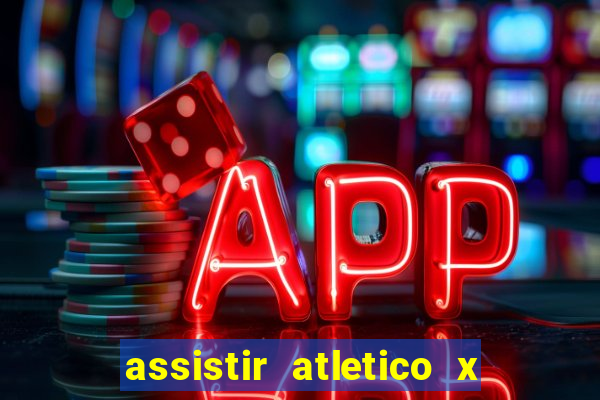 assistir atletico x botafogo ao vivo hd